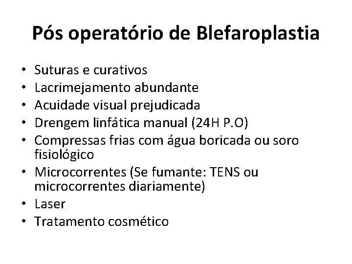 Pós operatório de Blefaroplastia Suturas e curativos Lacrimejamento abundante Acuidade visual prejudicada Drengem linfática