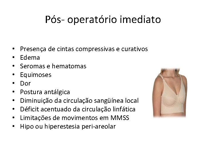 Pós- operatório imediato • • • Presença de cintas compressivas e curativos Edema Seromas