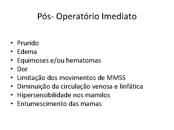 Pós- Operatório Imediato • • Prurido Edema Equimoses e/ou hematomas Dor Limitação dos movimentos