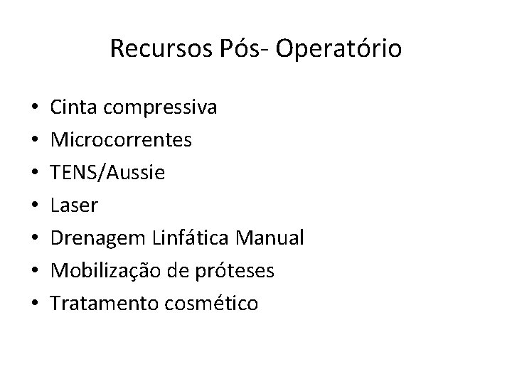 Recursos Pós- Operatório • • Cinta compressiva Microcorrentes TENS/Aussie Laser Drenagem Linfática Manual Mobilização