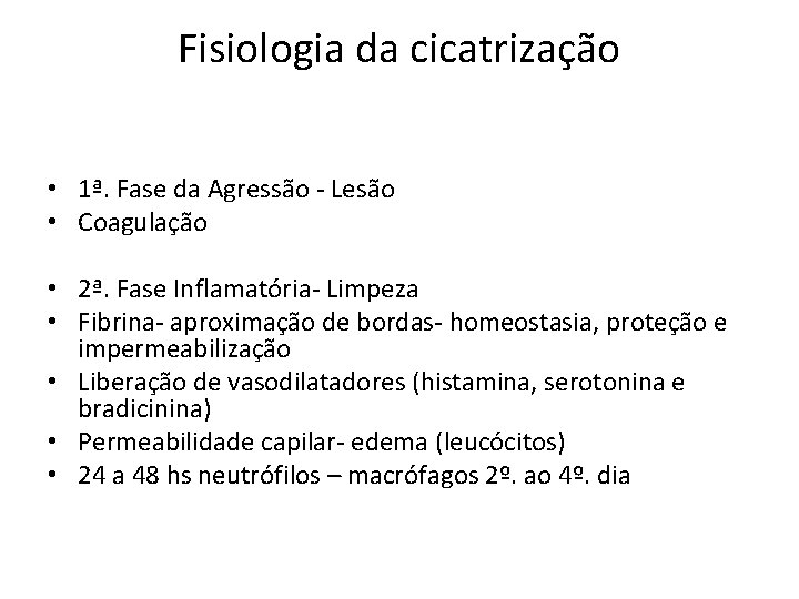 Fisiologia da cicatrização • 1ª. Fase da Agressão - Lesão • Coagulação • 2ª.