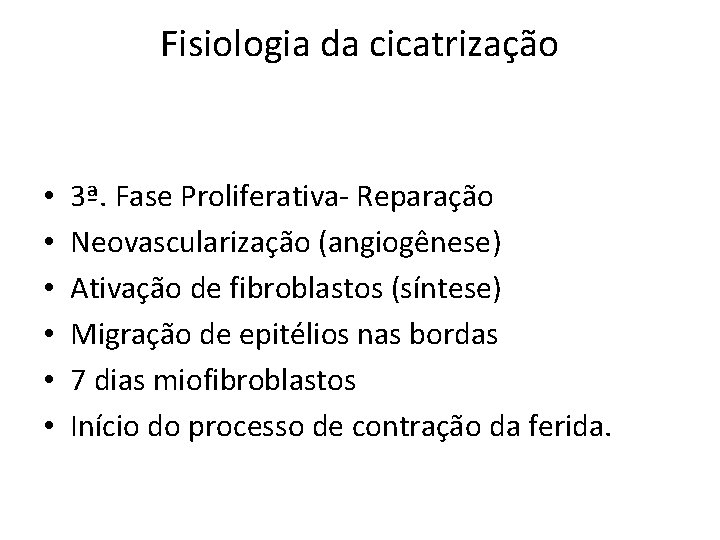 Fisiologia da cicatrização • • • 3ª. Fase Proliferativa- Reparação Neovascularização (angiogênese) Ativação de