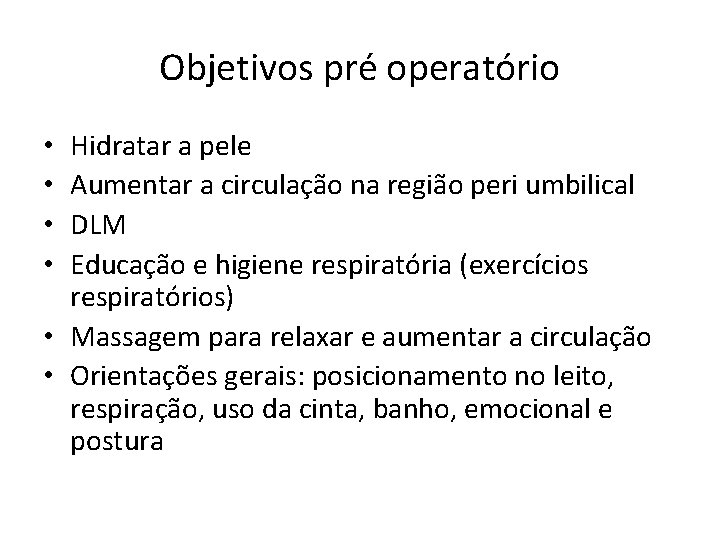 Objetivos pré operatório Hidratar a pele Aumentar a circulação na região peri umbilical DLM