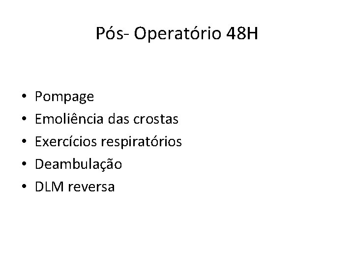 Pós- Operatório 48 H • • • Pompage Emoliência das crostas Exercícios respiratórios Deambulação