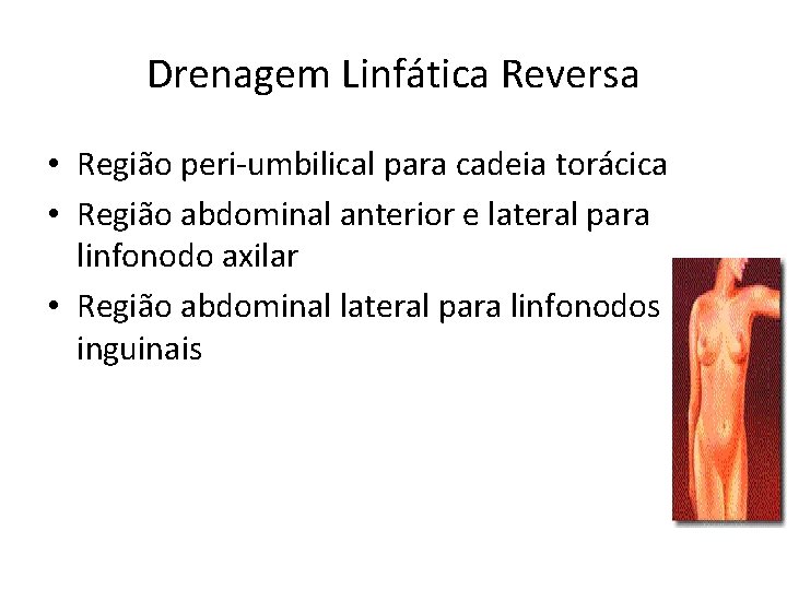 Drenagem Linfática Reversa • Região peri-umbilical para cadeia torácica • Região abdominal anterior e