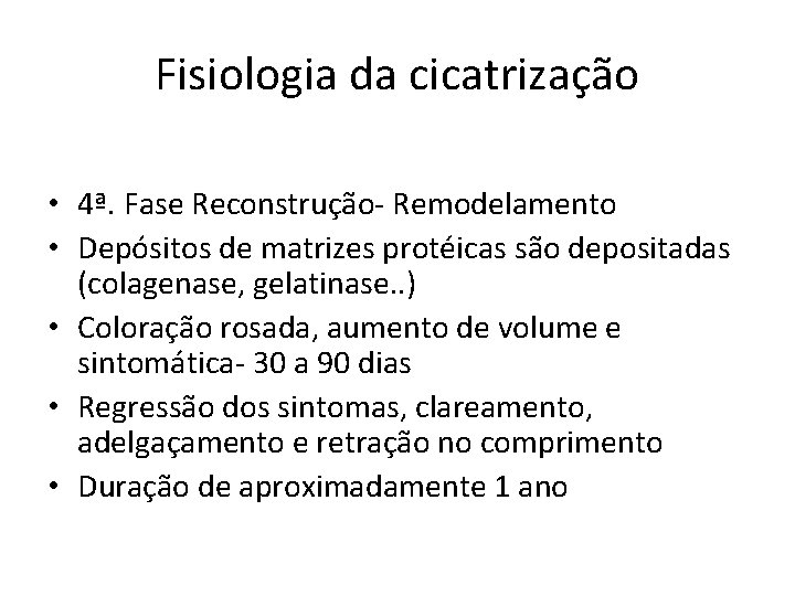 Fisiologia da cicatrização • 4ª. Fase Reconstrução- Remodelamento • Depósitos de matrizes protéicas são