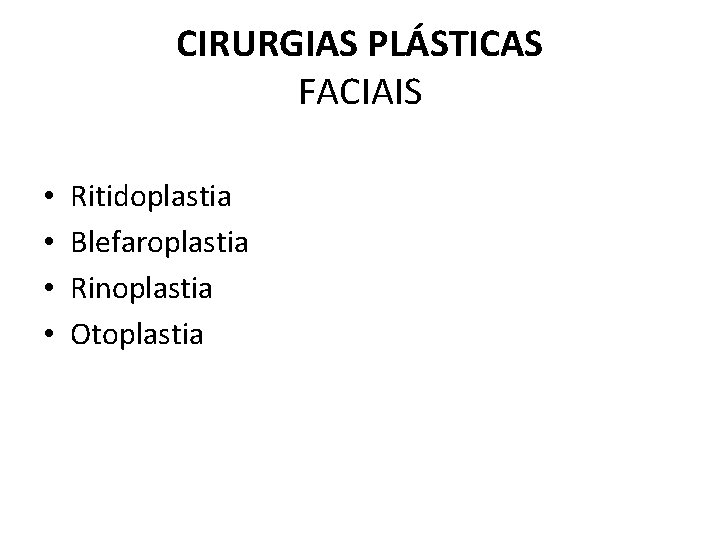 CIRURGIAS PLÁSTICAS FACIAIS • • Ritidoplastia Blefaroplastia Rinoplastia Otoplastia 