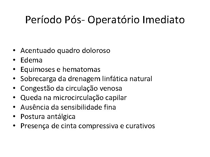 Período Pós- Operatório Imediato • • • Acentuado quadro doloroso Edema Equimoses e hematomas