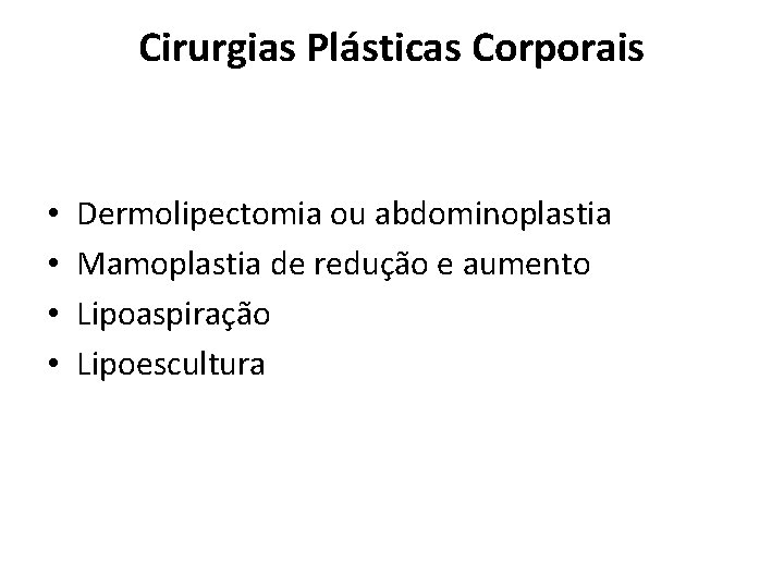 Cirurgias Plásticas Corporais • • Dermolipectomia ou abdominoplastia Mamoplastia de redução e aumento Lipoaspiração