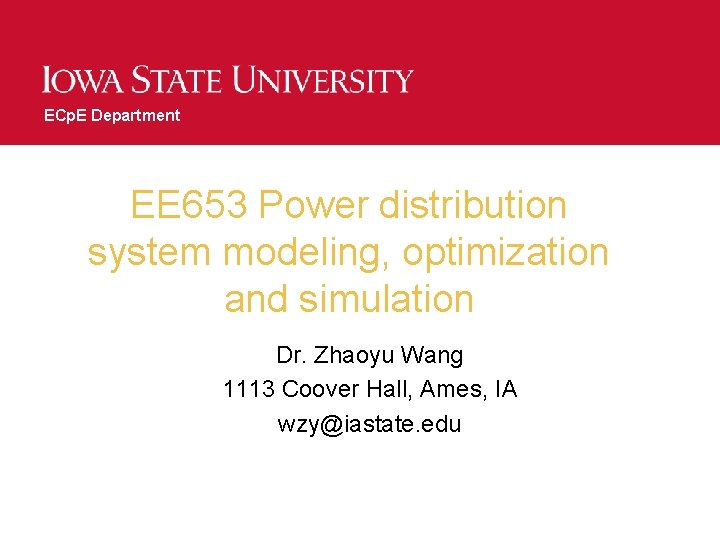 ECp. E Department EE 653 Power distribution system modeling, optimization and simulation Dr. Zhaoyu