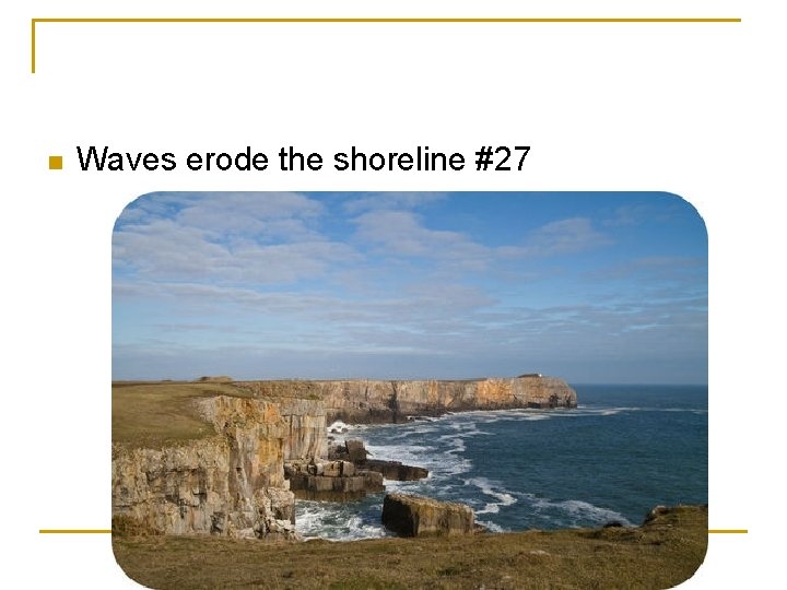 n Waves erode the shoreline #27 