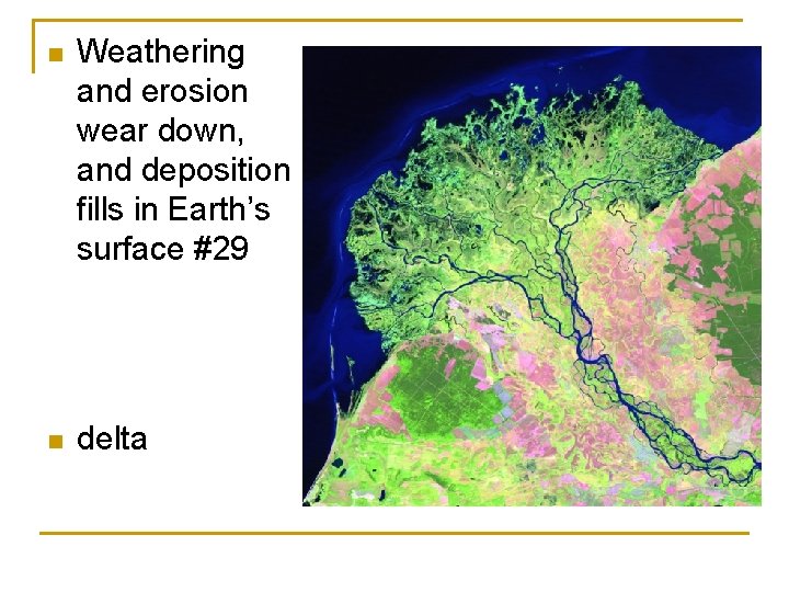 n Weathering and erosion wear down, and deposition fills in Earth’s surface #29 n