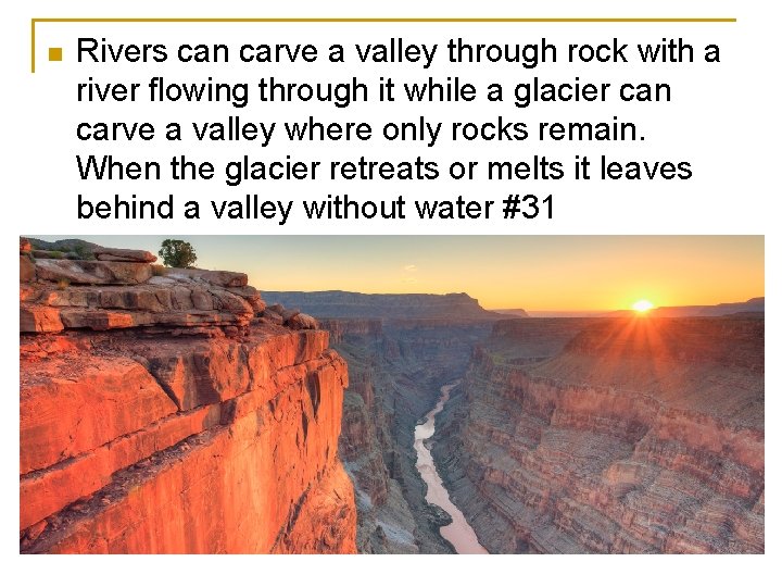 n Rivers can carve a valley through rock with a river flowing through it