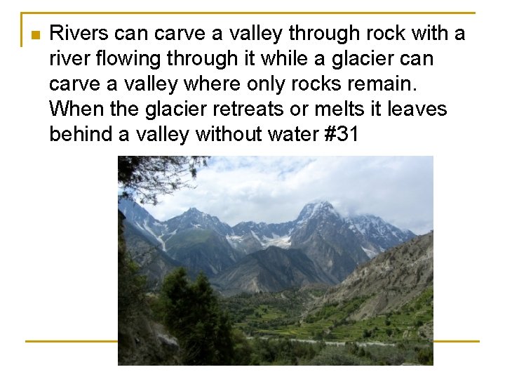 n Rivers can carve a valley through rock with a river flowing through it
