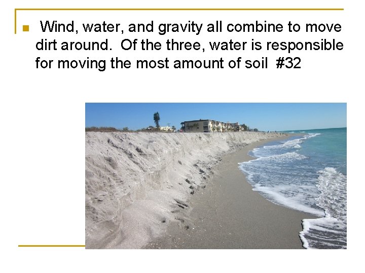 n Wind, water, and gravity all combine to move dirt around. Of the three,