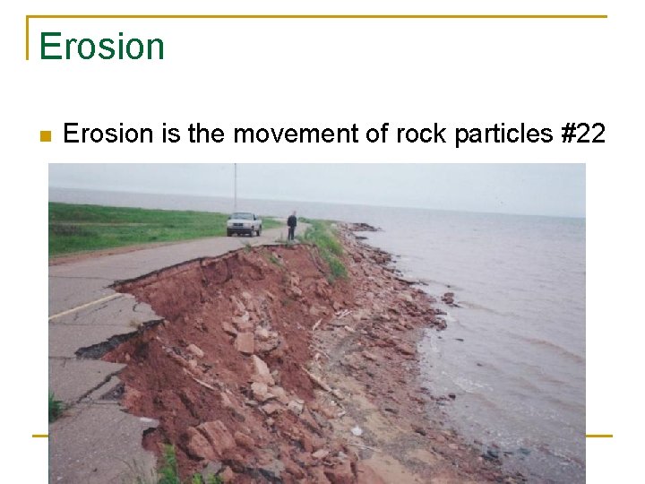 Erosion n Erosion is the movement of rock particles #22 