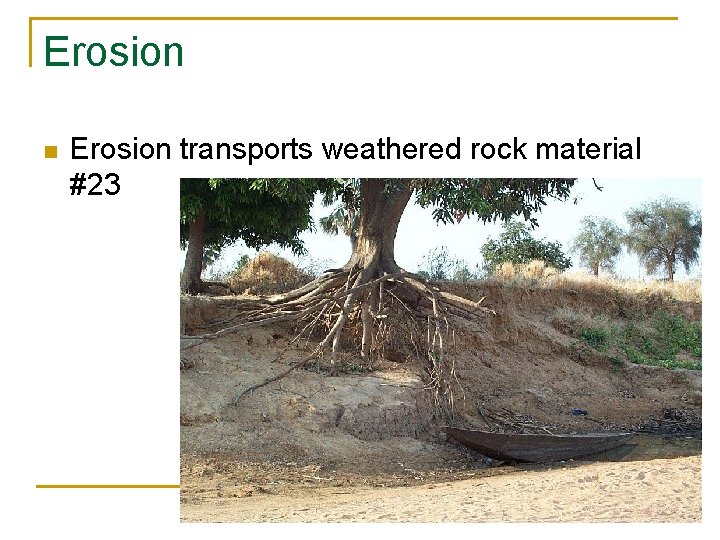 Erosion n Erosion transports weathered rock material #23 