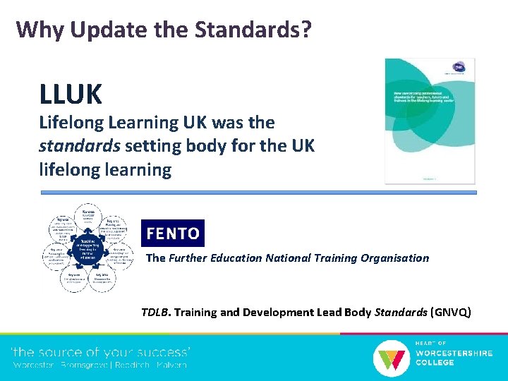 Why Update the Standards? LLUK Lifelong Learning UK was the standards setting body for