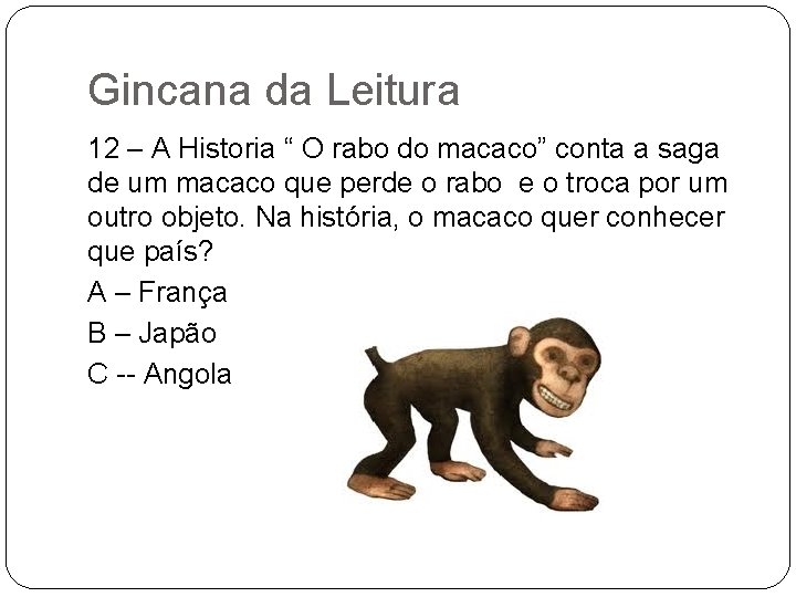 Gincana da Leitura 12 – A Historia “ O rabo do macaco” conta a