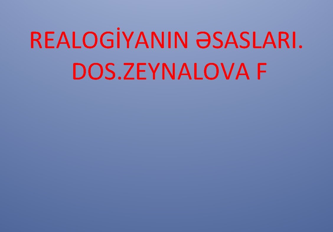 REALOGİYANIN ƏSASLARI. DOS. ZEYNALOVA F 