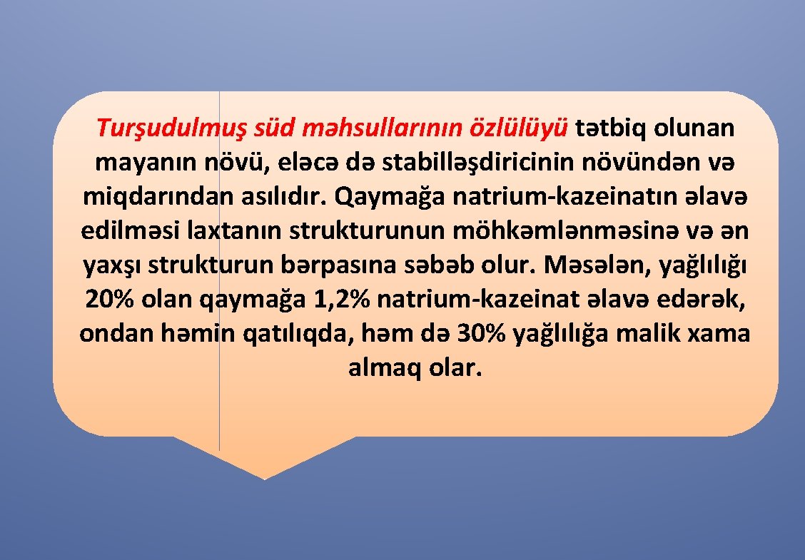 Turşudulmuş süd məhsullarının özlülüyü tətbiq olunan mayanın növü, eləcə də stabilləşdiricinin növündən və miqdarından