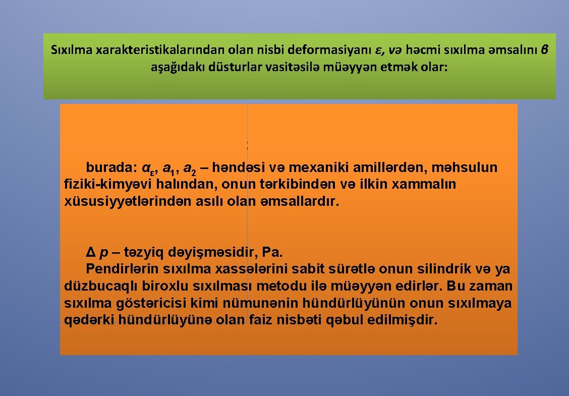 Sıxılma xarakteristikalarından olan nisbi deformasiyanı ε, və həcmi sıxılma əmsalını β aşağıdakı düsturlar vasitəsilə