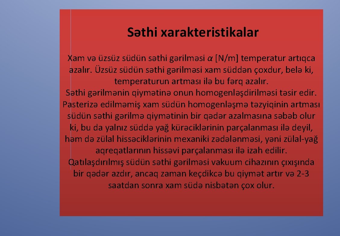 Səthi xarakteristikalar Xam və üzsüz südün səthi gərilməsi α [N/m] temperatur artıqca azalır. Üzsüz