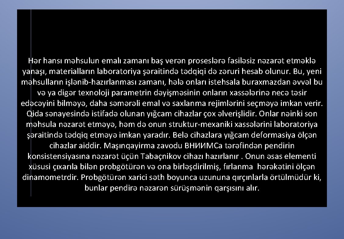 Hər hansı məhsulun emalı zamanı baş verən proseslərə fasiləsiz nəzarət etməklə yanaşı, materialların laboratoriya