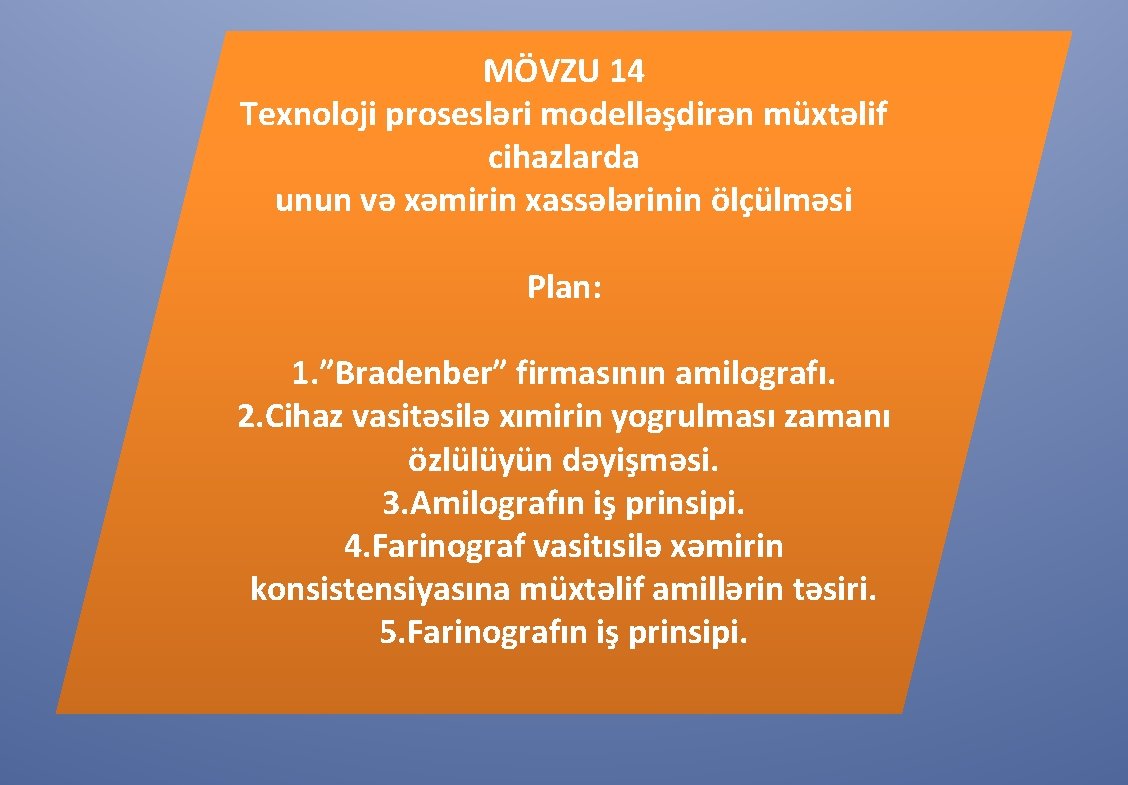 MÖVZU 14 Texnoloji prosesləri modelləşdirən müxtəlif cihazlarda unun və xəmirin xassələrinin ölçülməsi Plan: 1.