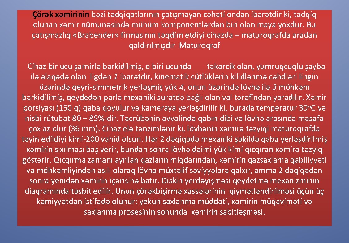 Çörək xəmirinin bəzi tədqiqatlarının çatışmayan cəhəti ondan ibarətdir ki, tədqiq olunan xəmir nümunəsində mühüm