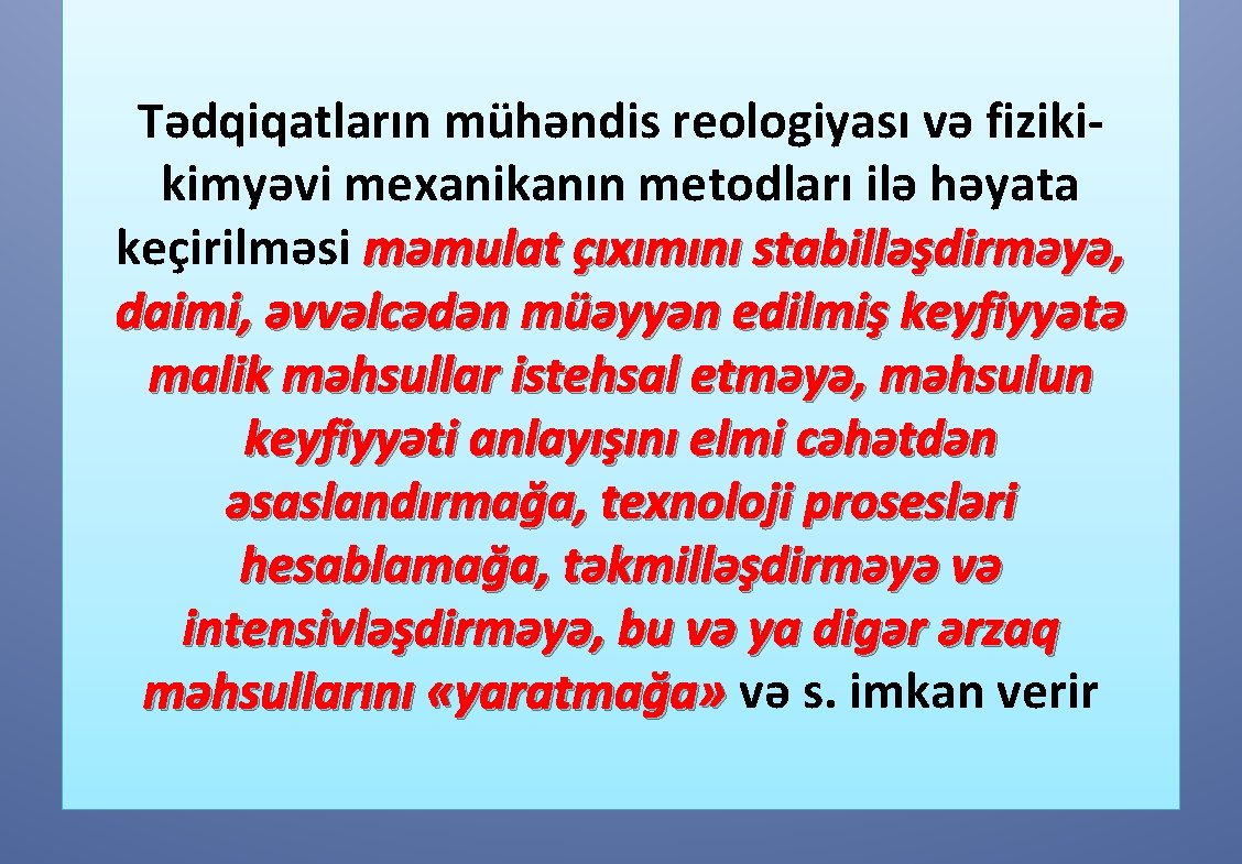 Tədqiqatların mühəndis reologiyası və fizikikimyəvi mexanikanın metodları ilə həyata keçirilməsi məmulat çıxımını stabilləşdirməyə, daimi,