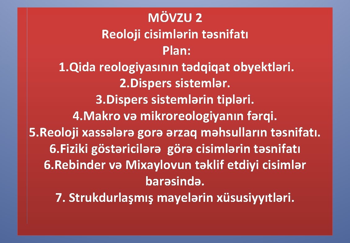 MÖVZU 2 Reoloji cisimlərin təsnifatı Plan: 1. Qida reologiyasının tədqiqat obyektləri. 2. Dispers sistemlər.