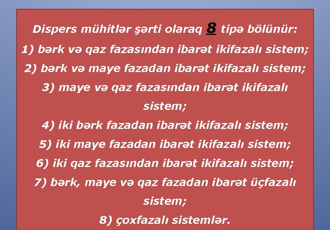 Dispers mühitlər şərti olaraq 8 tipə bölünür: 1) bərk və qaz fazasından ibarət ikifazalı