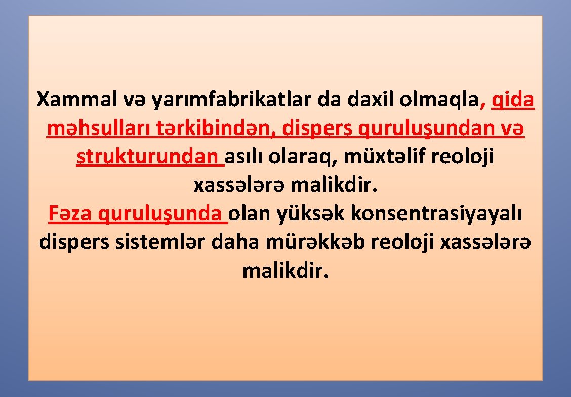 Xammal və yarımfabrikatlar da daxil olmaqla, qida məhsulları tərkibindən, dispers quruluşundan və strukturundan asılı