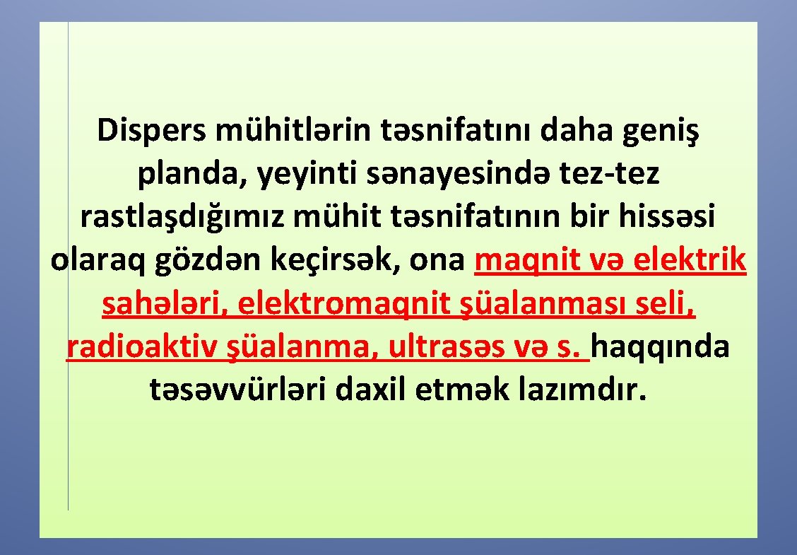 Dispers mühitlərin təsnifatını daha geniş planda, yeyinti sənayesində tez-tez rastlaşdığımız mühit təsnifatının bir hissəsi