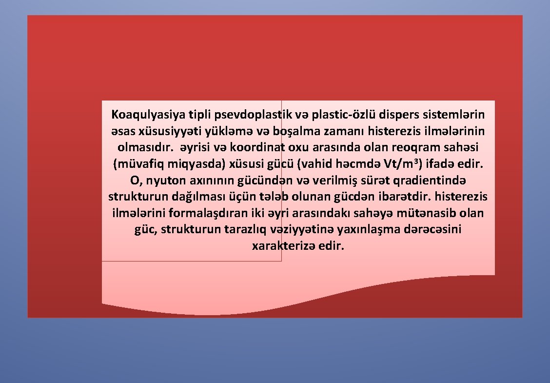 Koaqulyasiya tipli psevdoplastik və plastic-özlü dispers sistemlərin əsas xüsusiyyəti yükləmə və boşalma zamanı histerezis