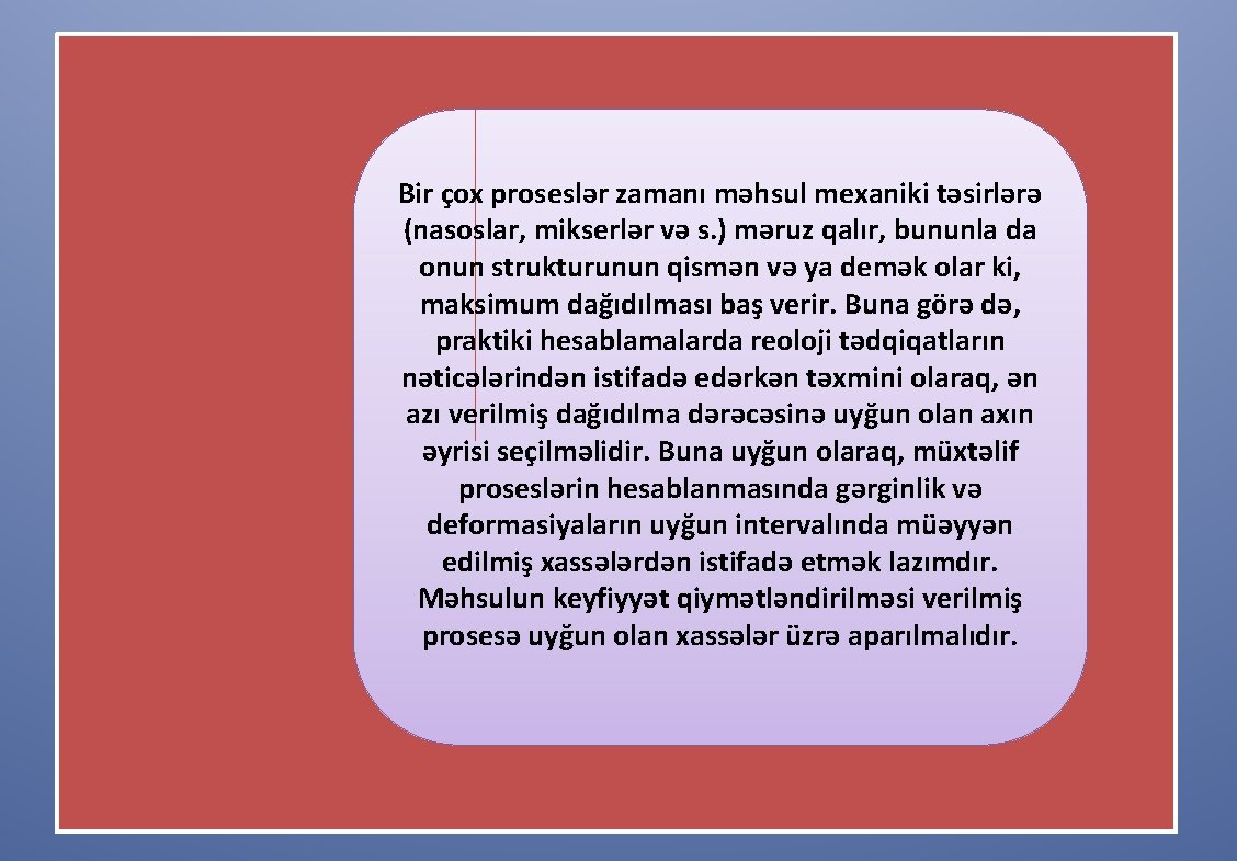 Bir çox proseslər zamanı məhsul mexaniki təsirlərə (nasoslar, mikserlər və s. ) məruz qalır,