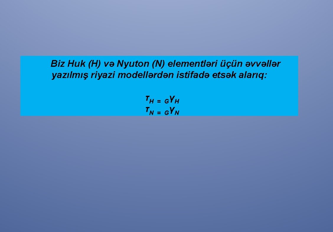 Biz Huk (H) və Nyuton (N) elementləri üçün əvvəllər yazılmış riyazi modellərdən istifadə etsək