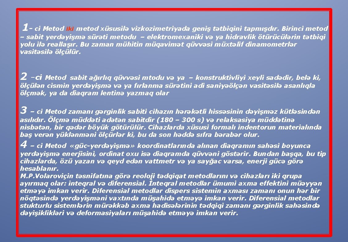 1 - ci Metod iki metod xüsusilə vizkozimetriyada geniş tətbiqini tapmışdır. Birinci metod –