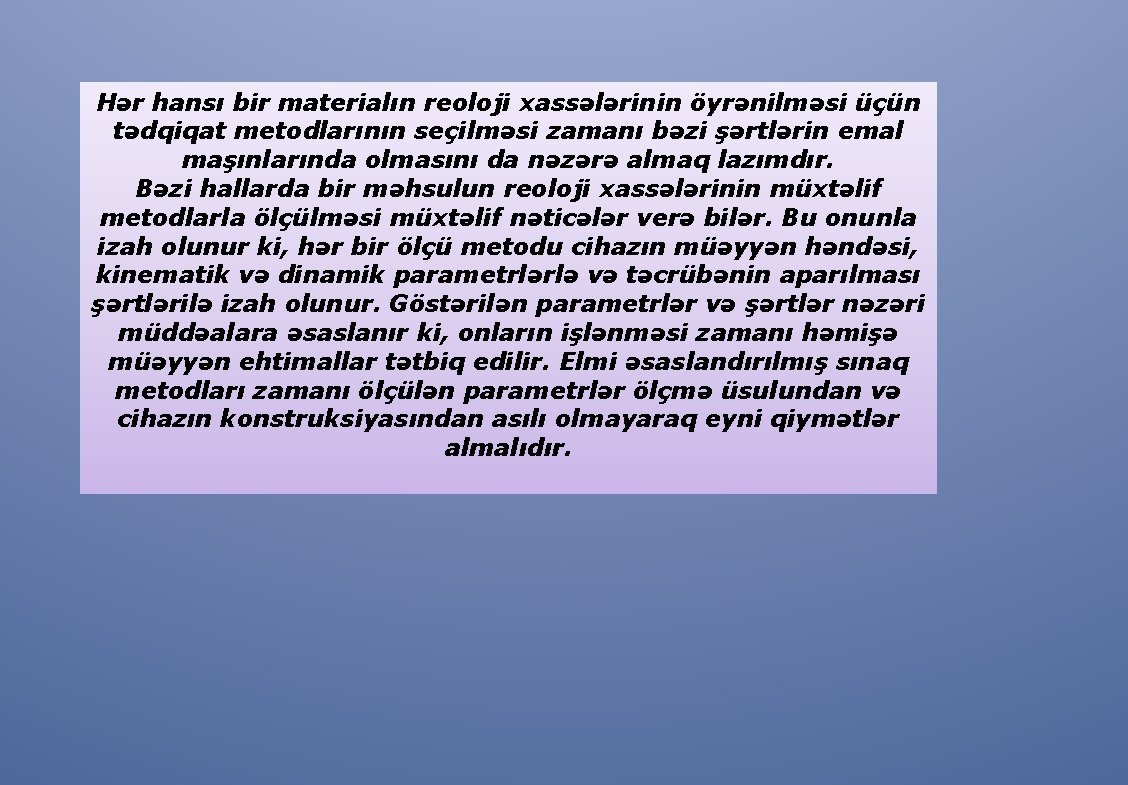 Hər hansı bir materialın reoloji xassələrinin öyrənilməsi üçün tədqiqat metodlarının seçilməsi zamanı bəzi şərtlərin