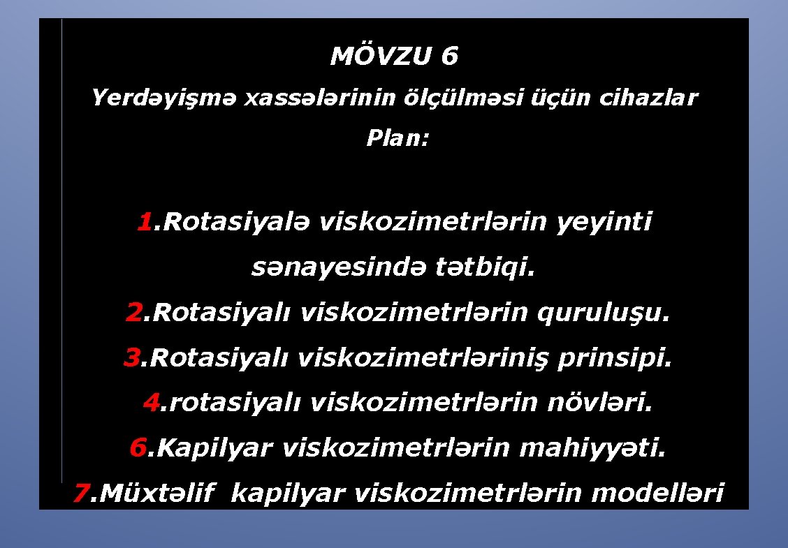 MÖVZU 6 Yerdəyişmə xassələrinin ölçülməsi üçün cihazlar Plan: 1. Rotasiyalə viskozimetrlərin yeyinti sənayesində tətbiqi.