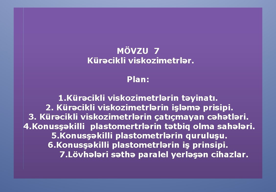 MÖVZU 7 Kürəcikli viskozimetrlər. Plan: 1. Kürəcikli viskozimetrlərin təyinatı. 2. Kürəcikli viskozimetrlərin işləmə prisipi.