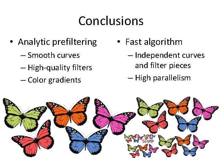 Conclusions • Analytic prefiltering – Smooth curves – High-quality filters – Color gradients •