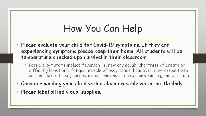 How You Can Help • Please evaluate your child for Covid-19 symptoms. If they