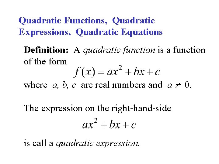 Quadratic Functions, Quadratic Expressions, Quadratic Equations Definition: A quadratic function is a function of