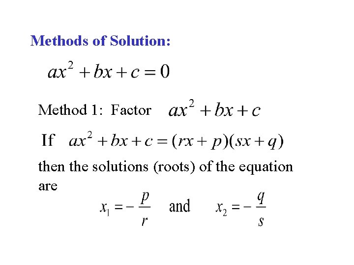 Methods of Solution: Method 1: Factor then the solutions (roots) of the equation are