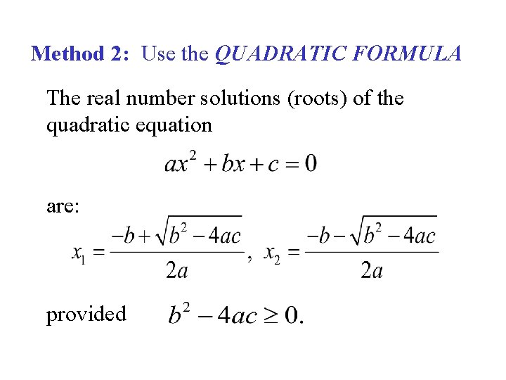 Method 2: Use the QUADRATIC FORMULA The real number solutions (roots) of the quadratic