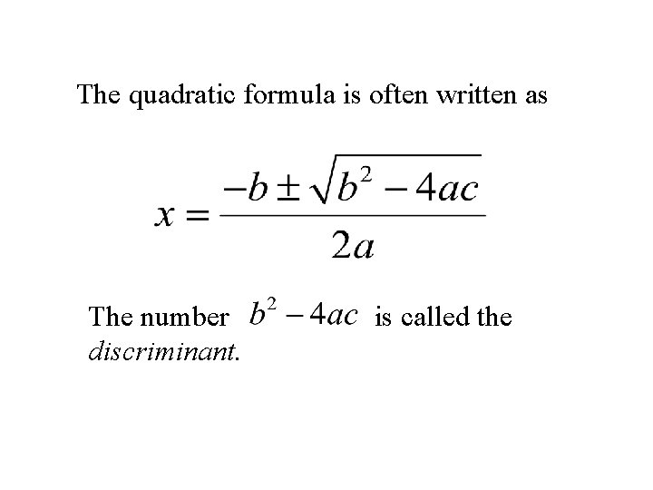 The quadratic formula is often written as The number discriminant. is called the 