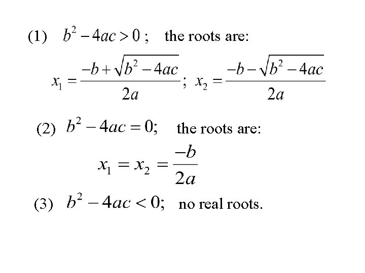 (1) ; the roots are: (2) the roots are: (3) no real roots. 