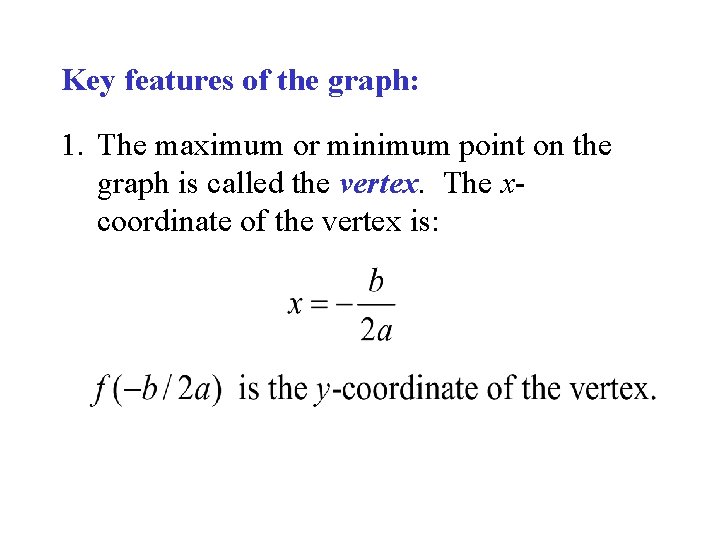 Key features of the graph: 1. The maximum or minimum point on the graph